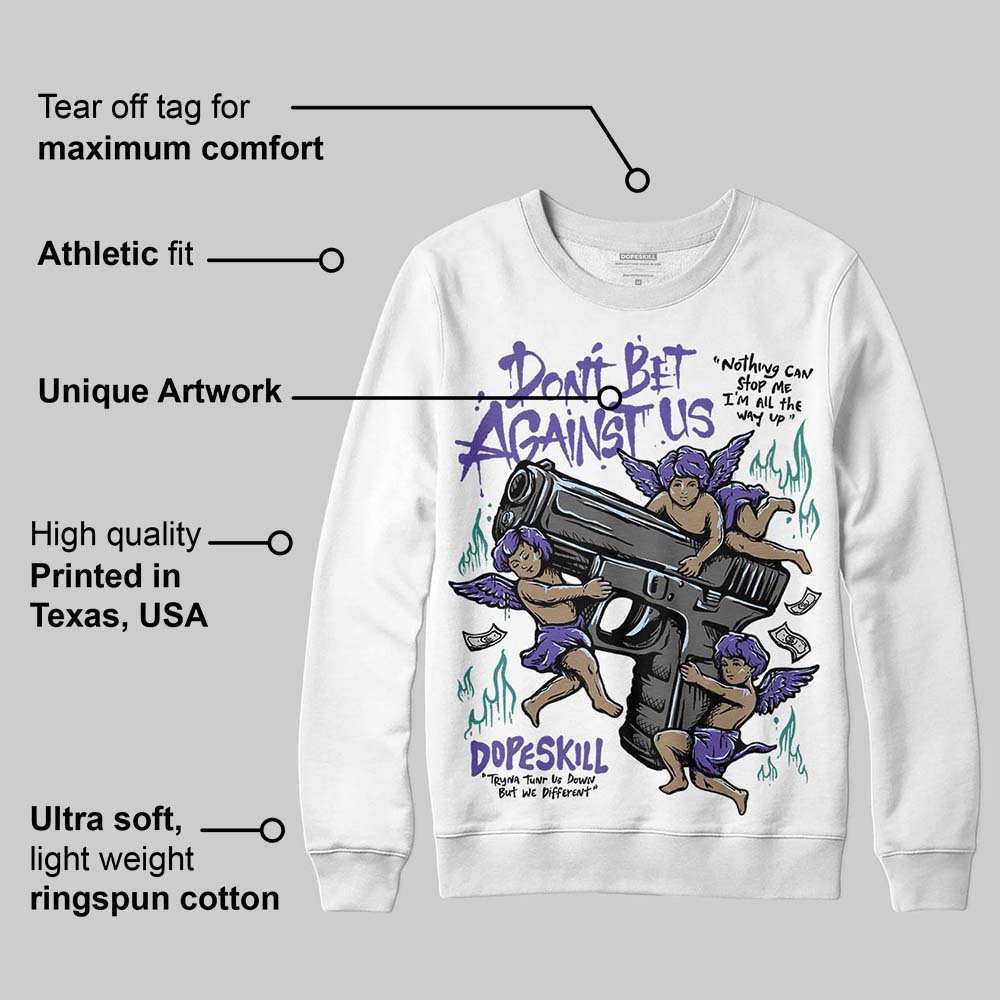 Grape 5s DopeSkill Sweatshirt Don't Bet Against Us Graphic