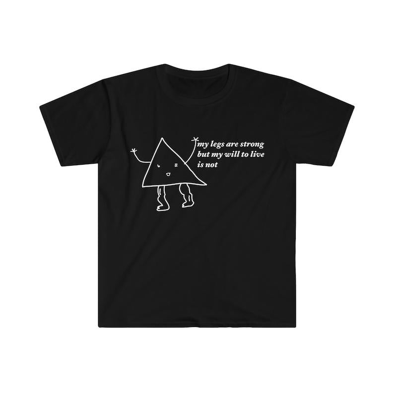 my legs are strong but my will to live is not Funny Meme  T-shirt, sweater and Hoodie Sweatshirt | HypeCrazeTee.com