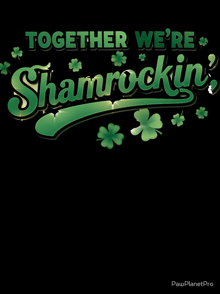 Together Were Shamrockin Design by PawPlanetPro
