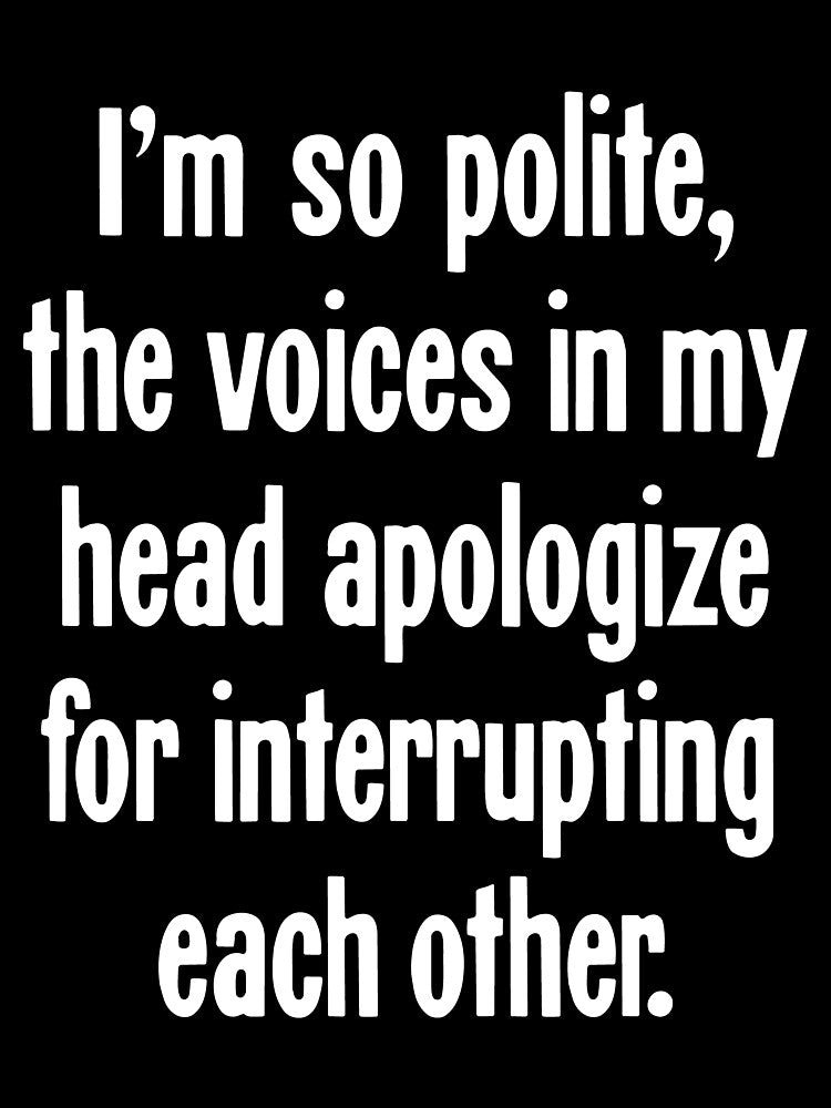 I'm So Polite, the Voices In My Head Apologize For Interrupting Each Other by Good-Looking Corpse