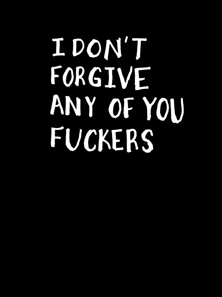 I don't forgive any of you fuckers by Grey Smith