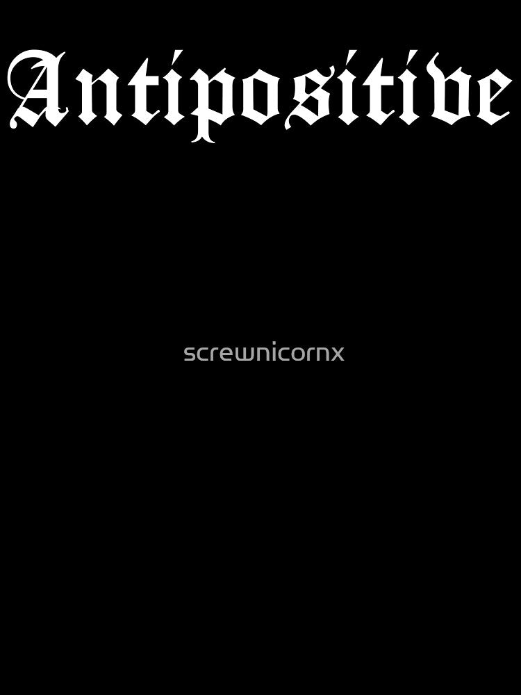 Antipositive by screwnicornx