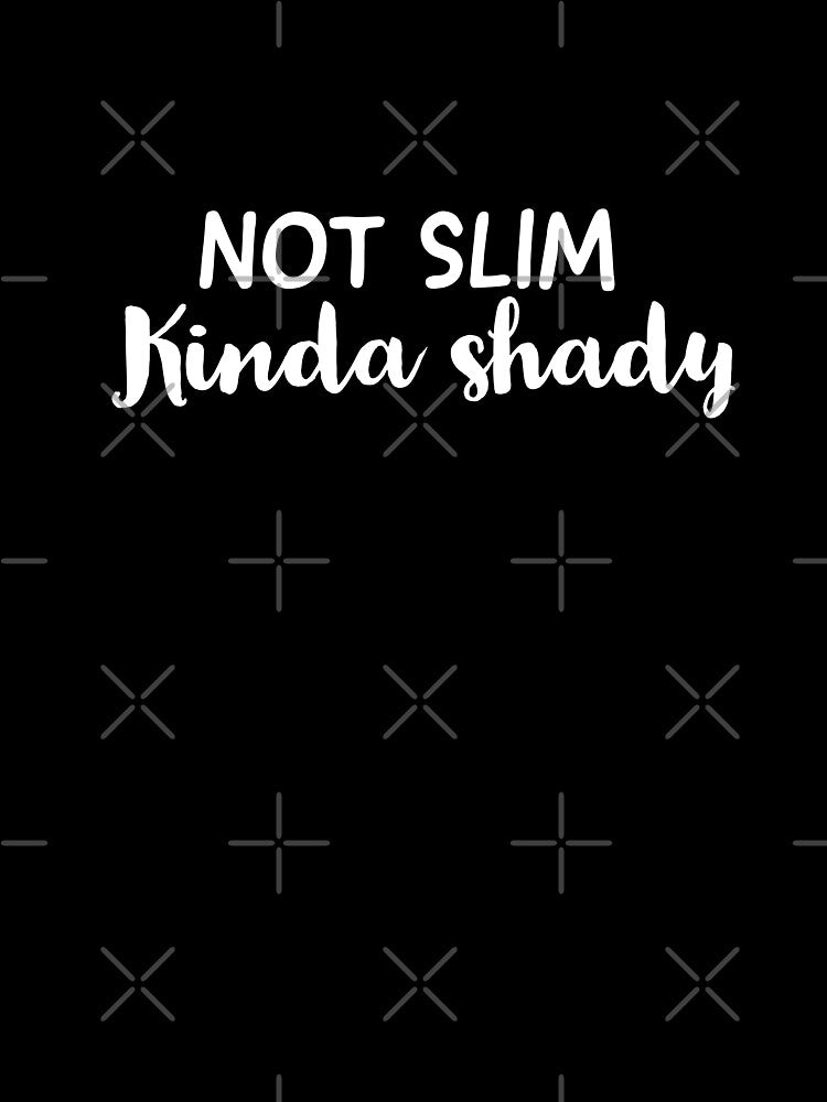 Not slim kinda shady by sanartstudio