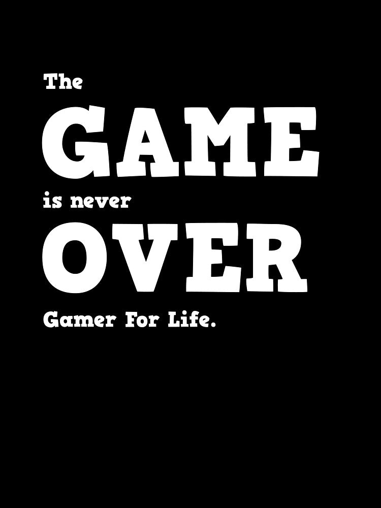 The Game Is Never Over - Gamer by 10PercentTees