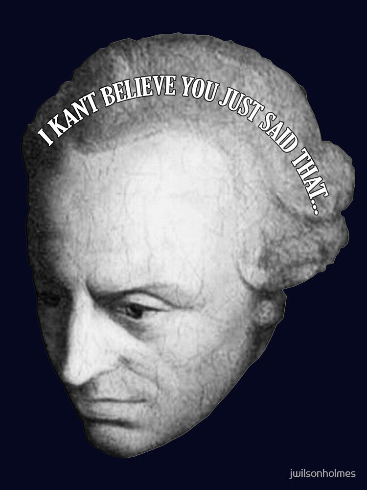 I Kant Believe You Just Said That... by jwilsonholmes