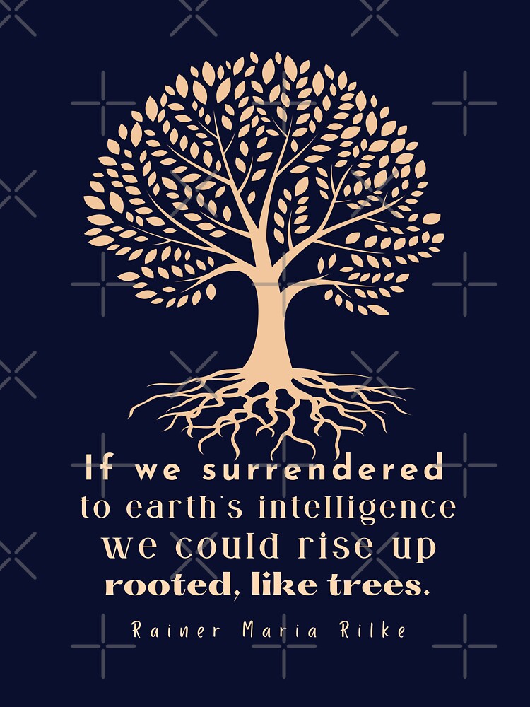 copper tree art with rainer maria rilke quote: If we surrendered to earth's intelligence we could rise up rooted like trees by artbleed