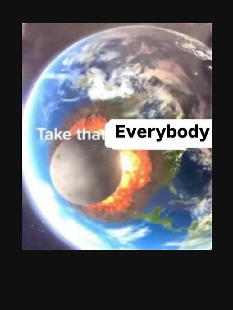 take that Everybody by gigishirts