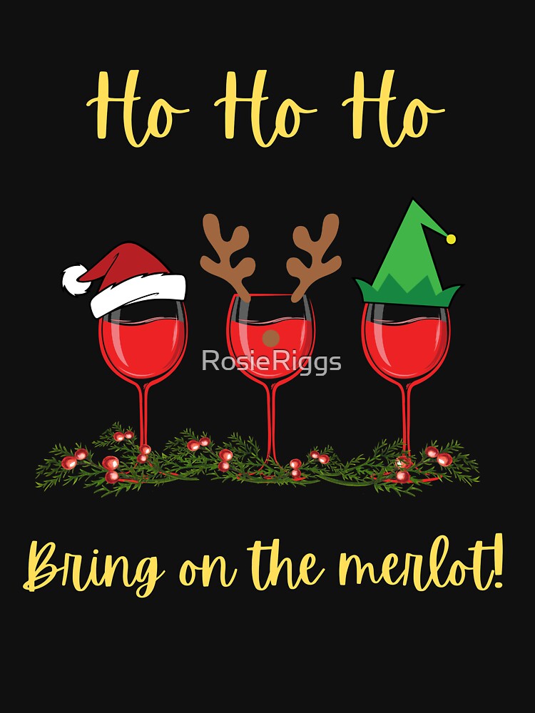 Ho Ho Ho, Bring On The Merlot! by RosieRiggs