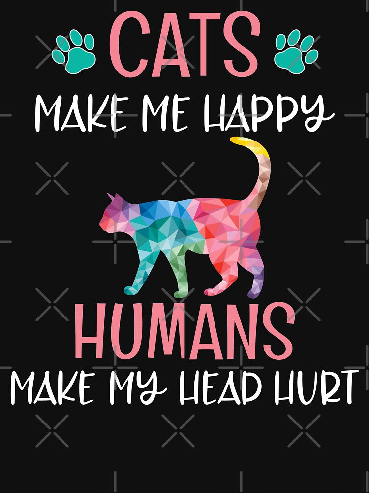 Cats Make Me Happy Humans Make My Head Hurt! Funny Cat Lover Gifts by Pingestre