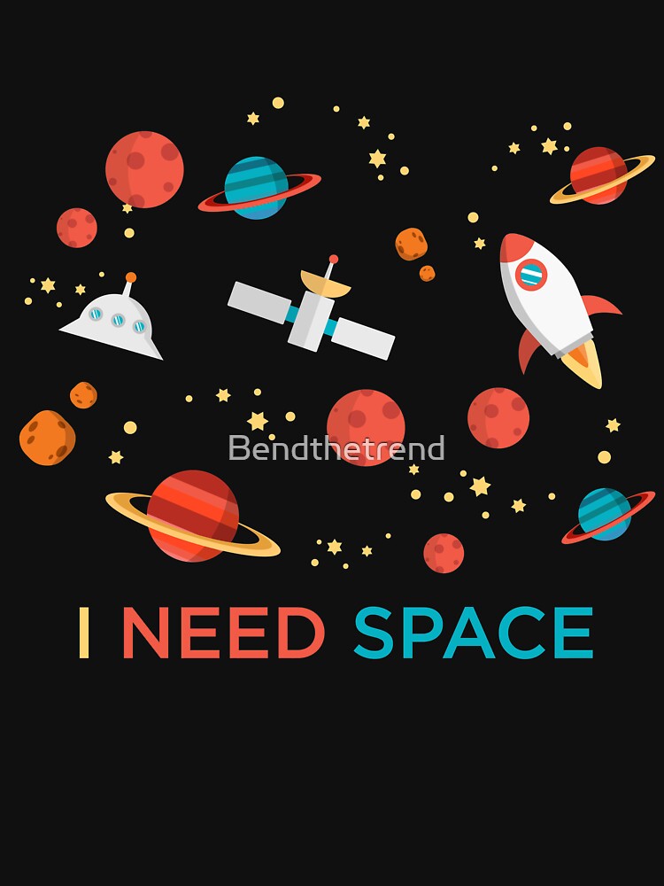 I Need Space Science Astronomy Funny Novelty T-Shirt by Bendthetrend