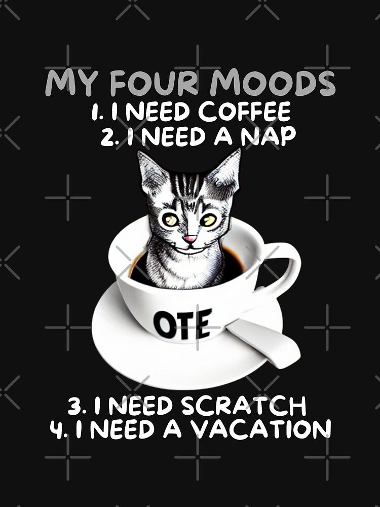Men's Novelty Sarcastic Funny My Four Moods  I Need Coffee I Need A Nap I I Need scratch I Need Vacation cat coffee by BOHOVIN