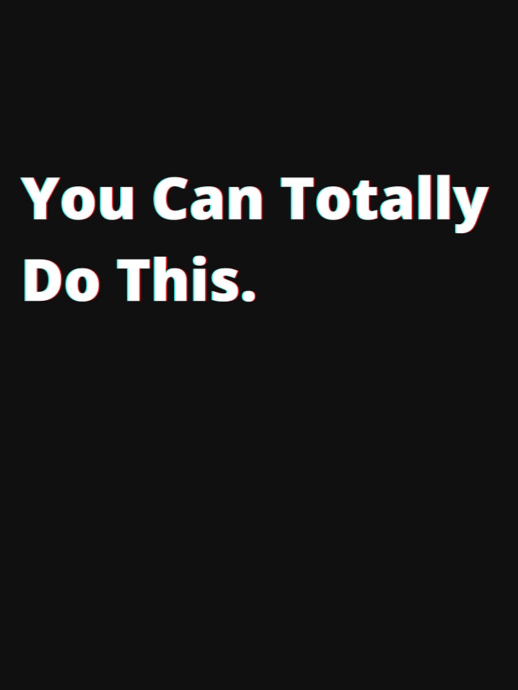 You can totally do this. by PostiveText