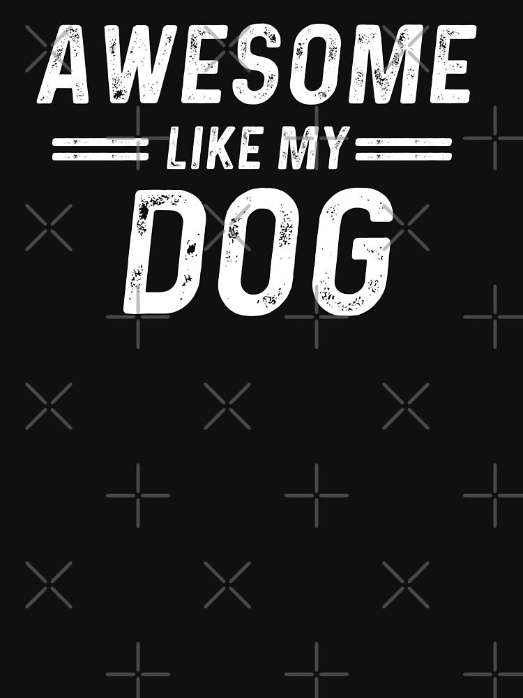 Dog Lover Awesome Like My Dog by champagnemoment