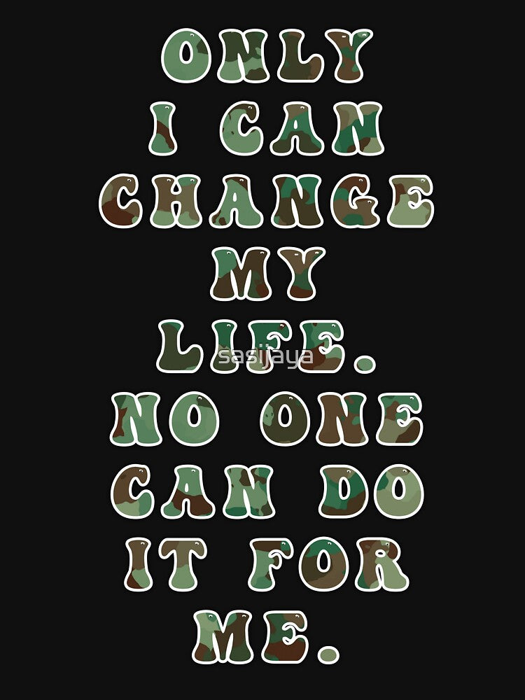 Only I Can Change My Life No One Can Do It For Me by sasijaya