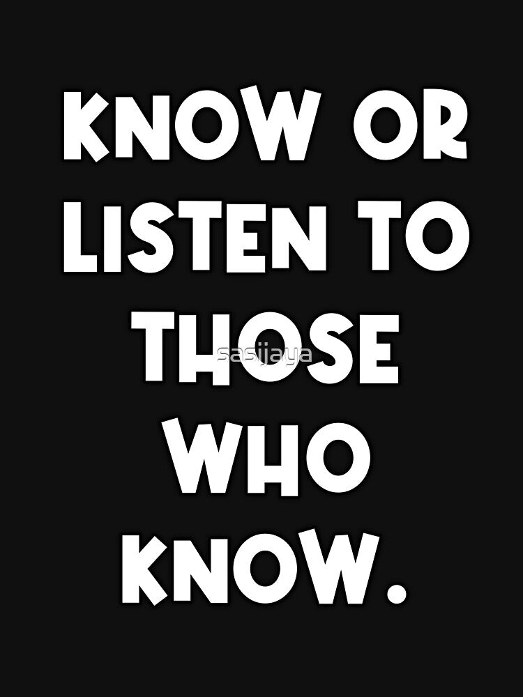 Know Or Listen To Those Who Know by sasijaya
