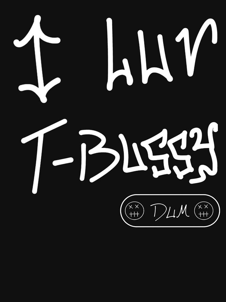 “I LUV T-BUSSY” by DUM INDUSTRIES by DUM-Industries