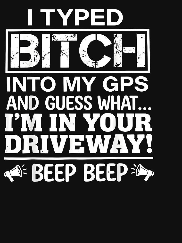 Funny GPS Driveway Quote by HUTEND