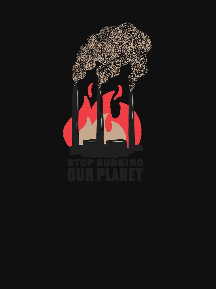 Stop Burning Our Planet by DavinciStore21