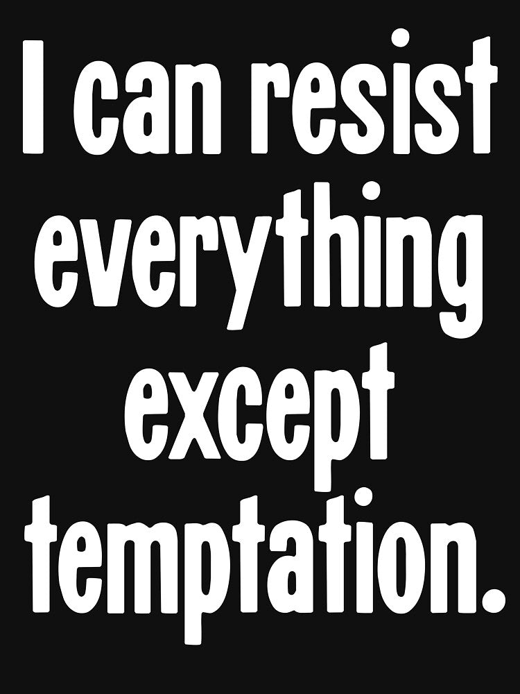 I Can Resist Everything Except Temptation by Good-Looking Corpse