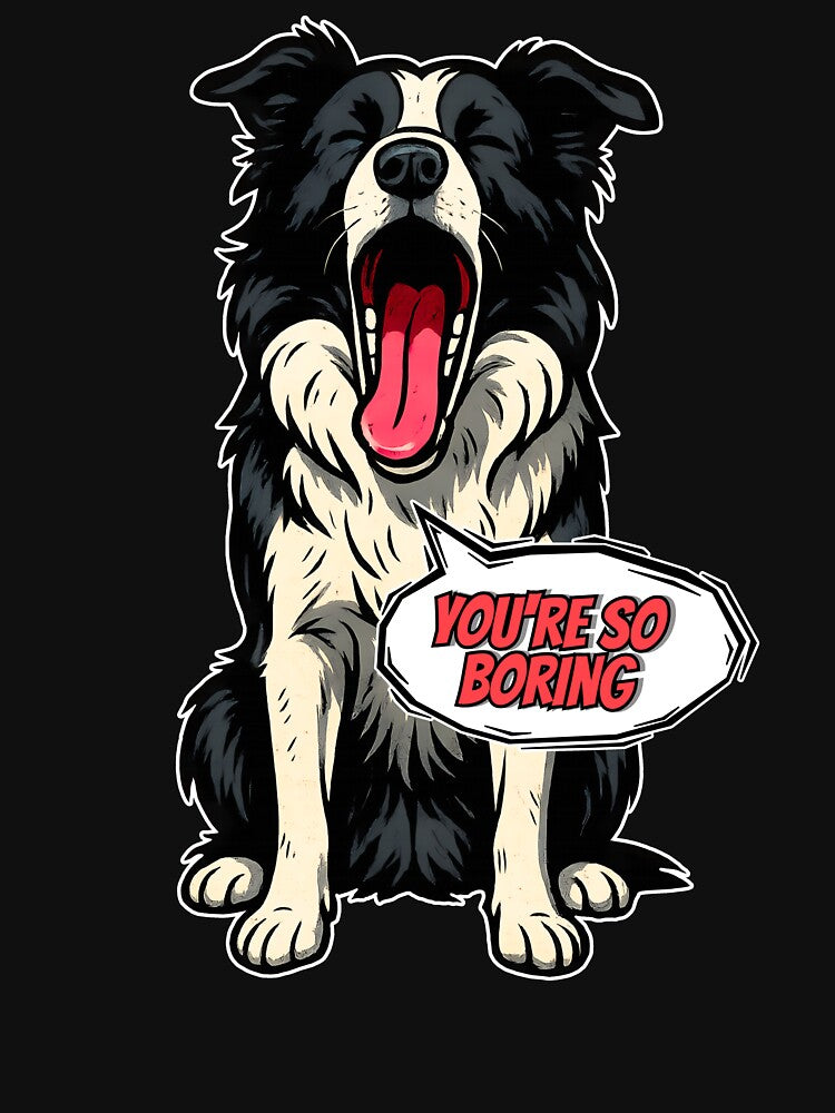 Bored Border Collie – "You're So Boring" – Funny Yawning Dog Design by illustroVibe