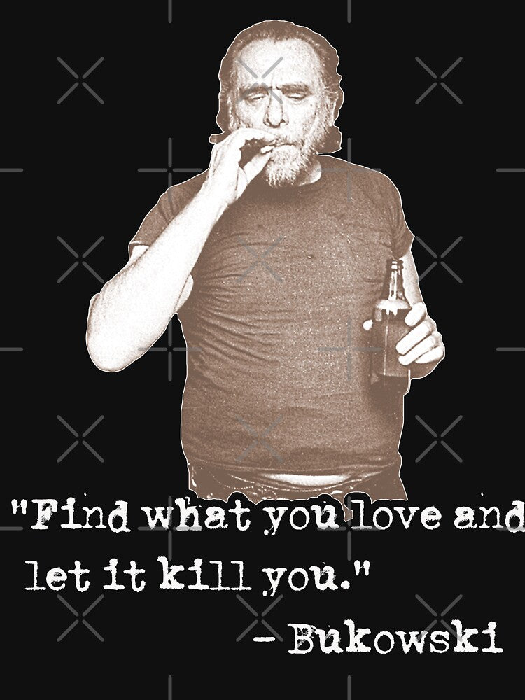 Charles Bukowski ))(( Find What You Love Quote by acquiesce13
