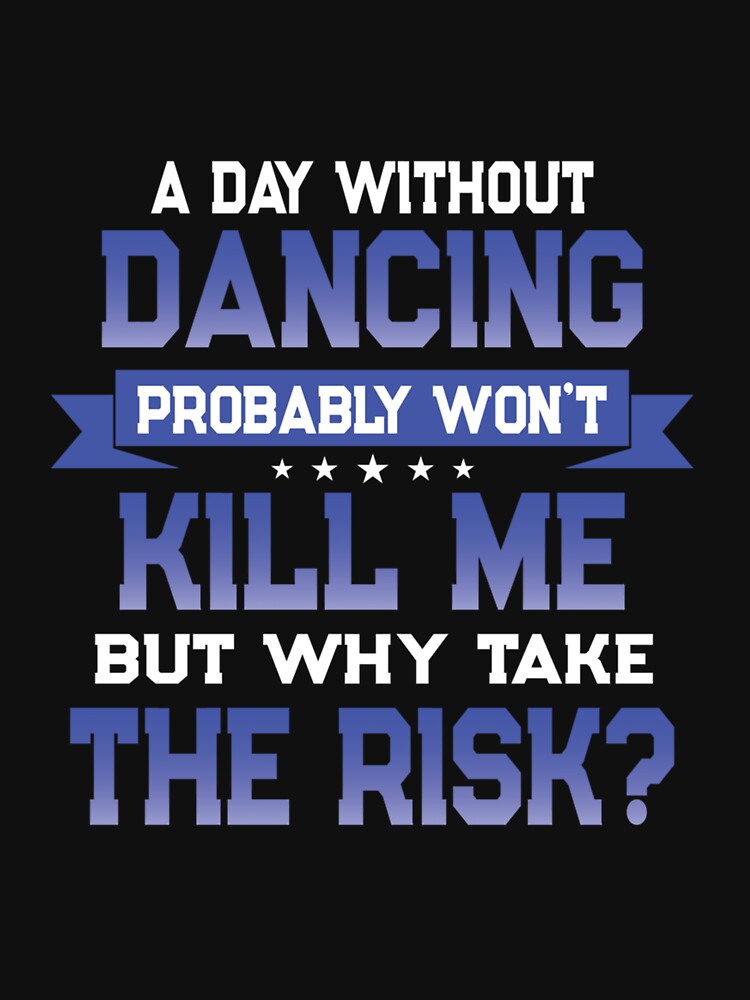 FUNNY DANCING QUOTE DANCER THEMED NOVELTY GIFT by sobriowslen