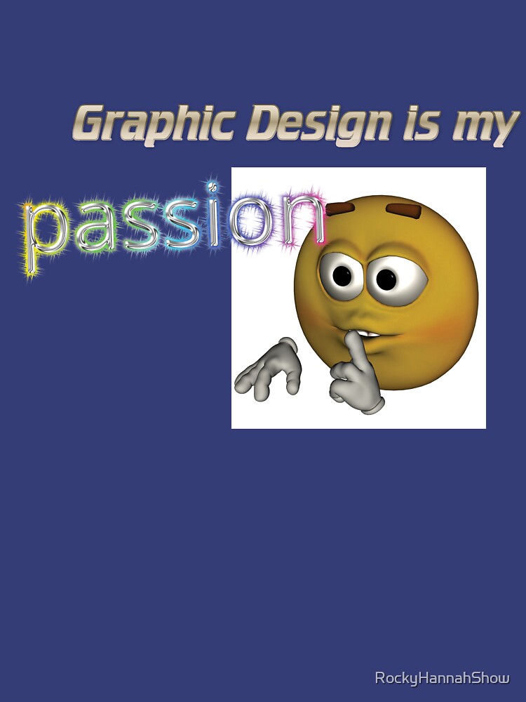 Graphic Design is my passion novelty satire ironic t shirt tumblr by RockyHannahShow