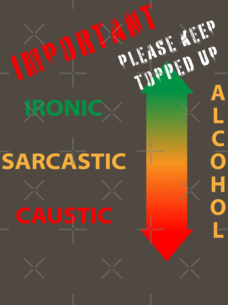 Ironic Sarcastic Caustic humor affected by alcohol intake. Keep Topped Up. Drinking Humor by MultistorieDog