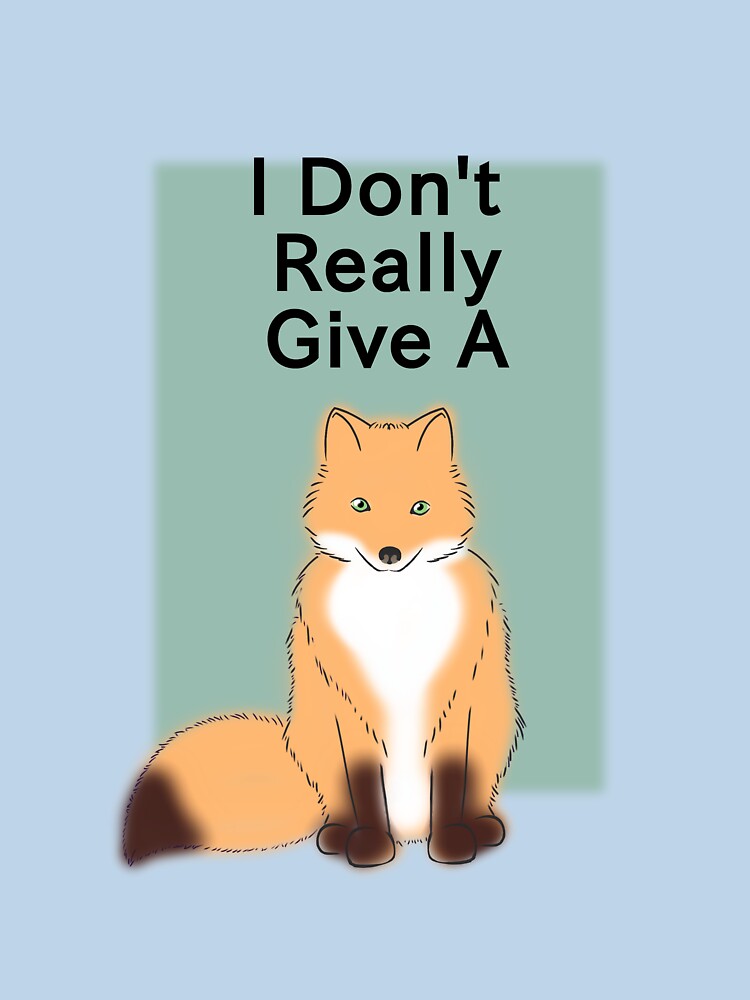 I Don't Give A Fox by DentedSpork