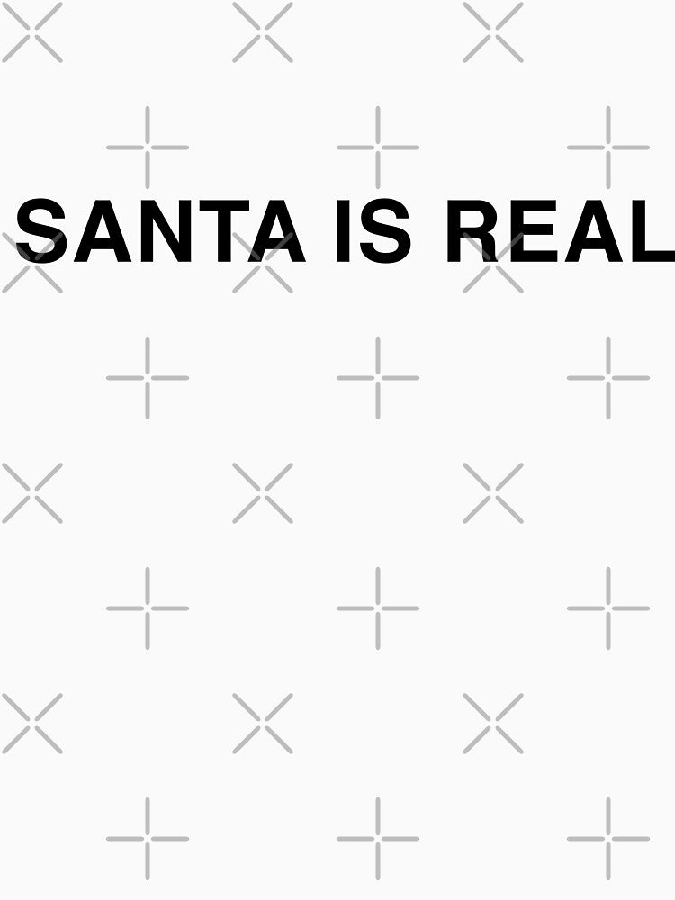 SANTA IS REAL by Kenneth's Vintage Tees