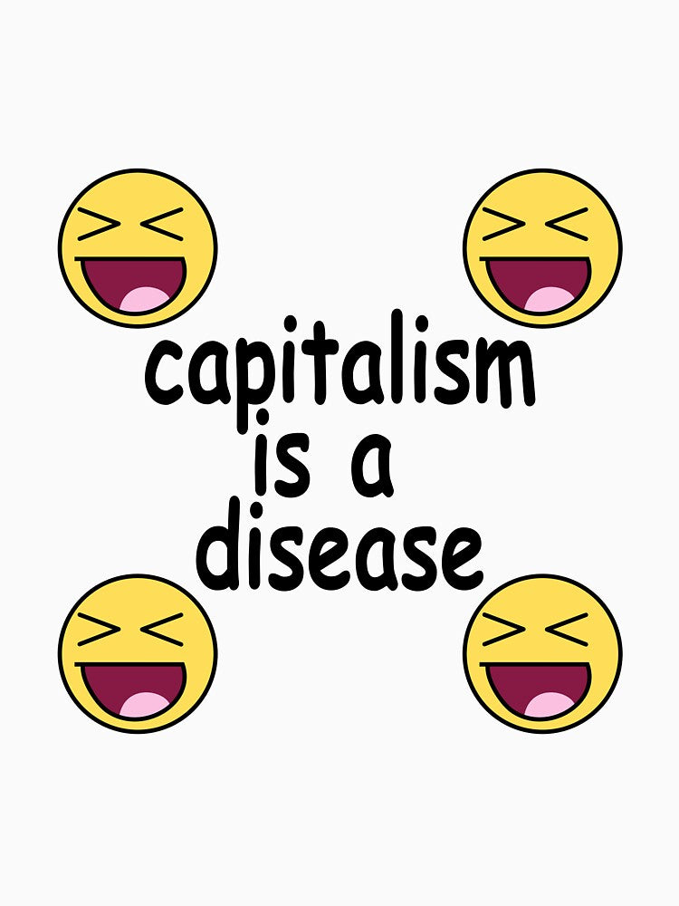 CAPITALISM IS A DISEASE by darkfruits420