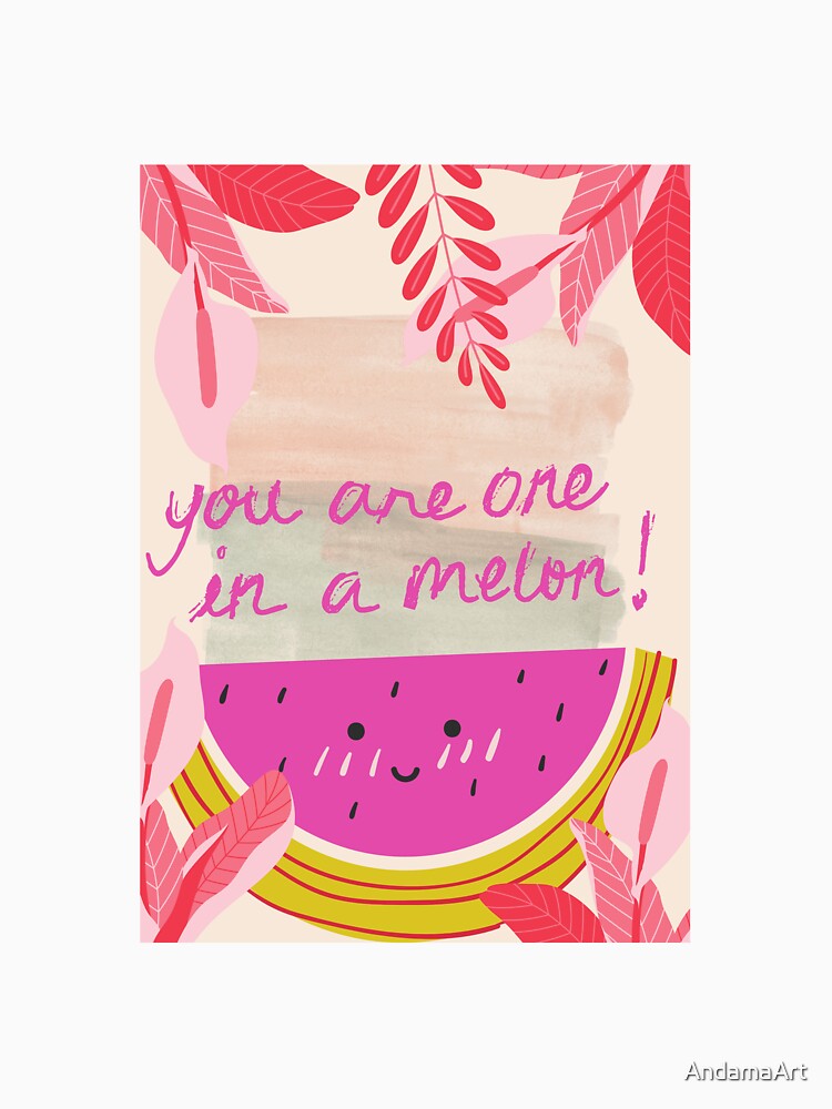 You are one in a melon by AndamaArt