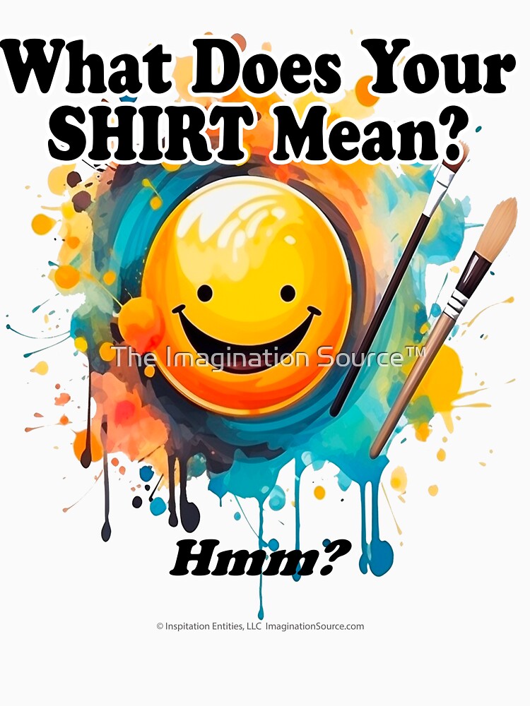 What Does Your Shirt Mean?  -  For Light Backgrounds by The Imagination Source™