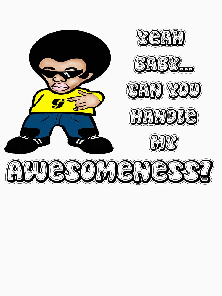 Yeah Baby... Can You Handle My Awesomeness? by SayWhat