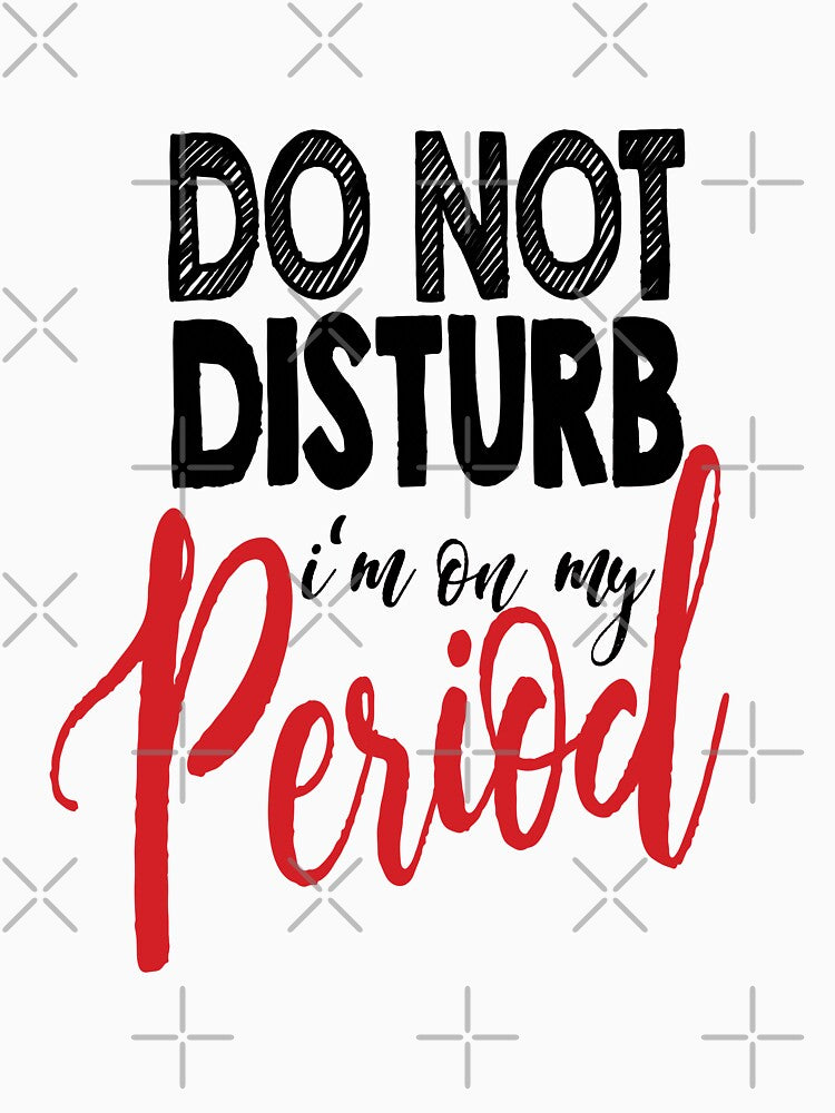 DO NOT DISTURB - i'm on my period by CerryDesain