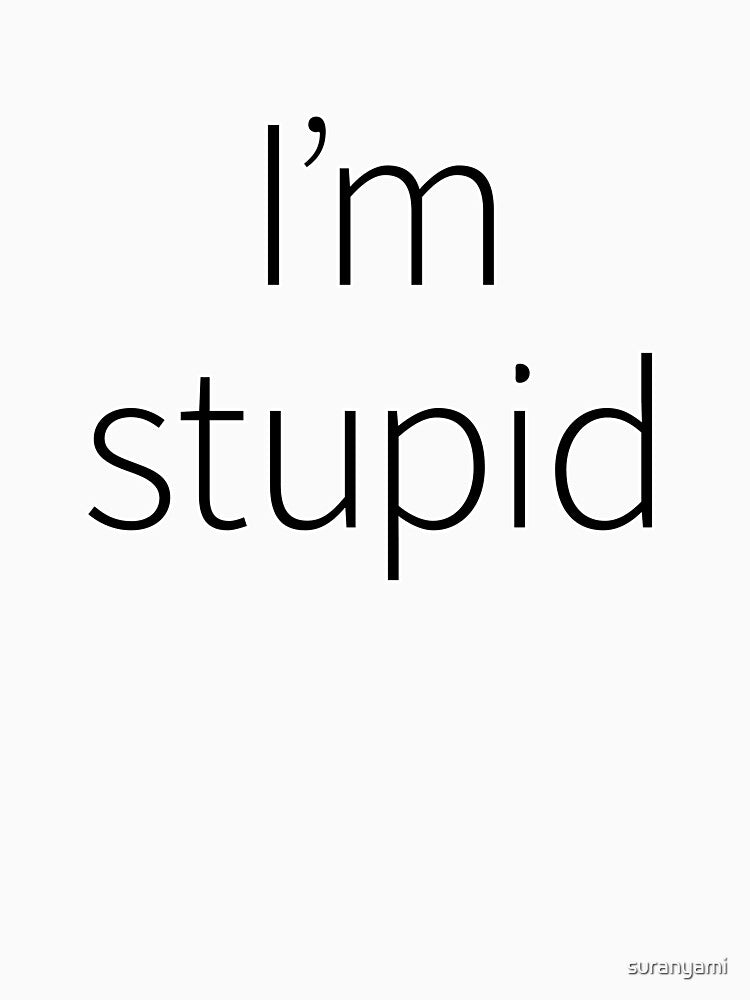 I'm stupid by suranyami