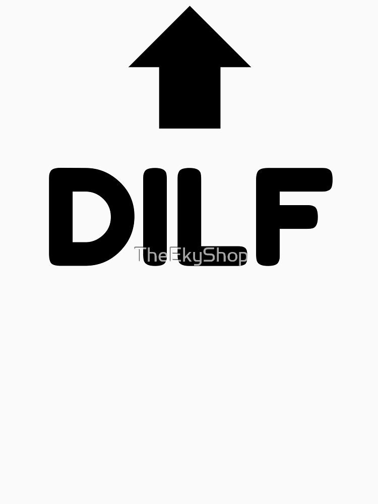 DILF Arrow Up Design – Funny Cheeky Adult Humour Gift by TheEkyShop