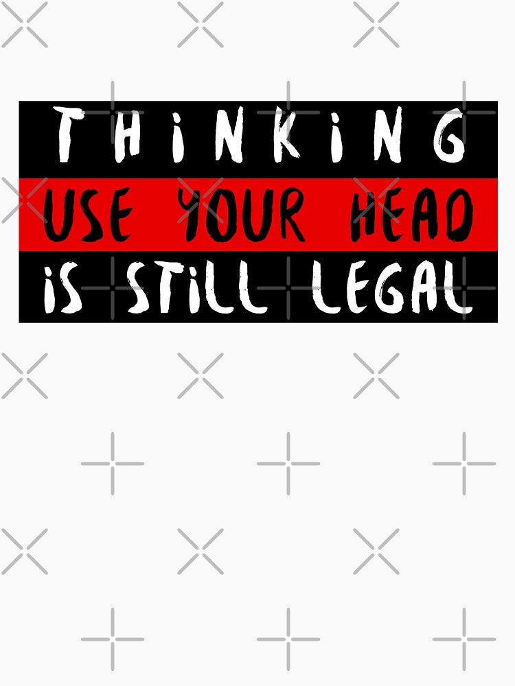 Thinking is Still Legal. by TFM-Novelties