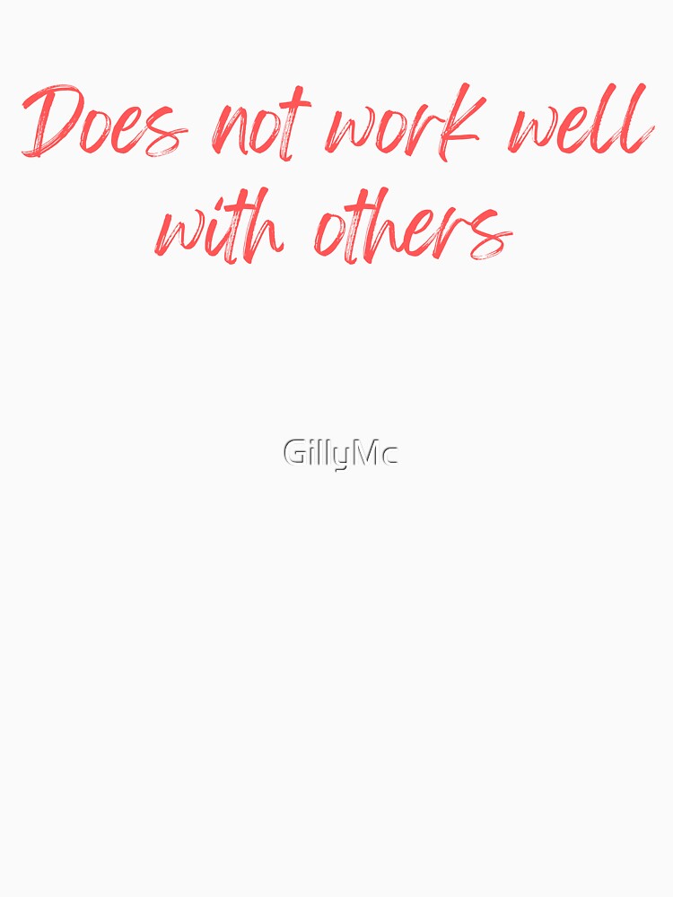 Does Not Work Well With Others (Red Text) by GillyMc