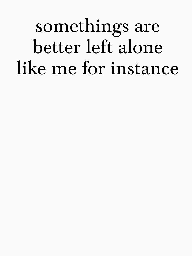 Somethings Are Better Alone Funny Saying by kamrankhan