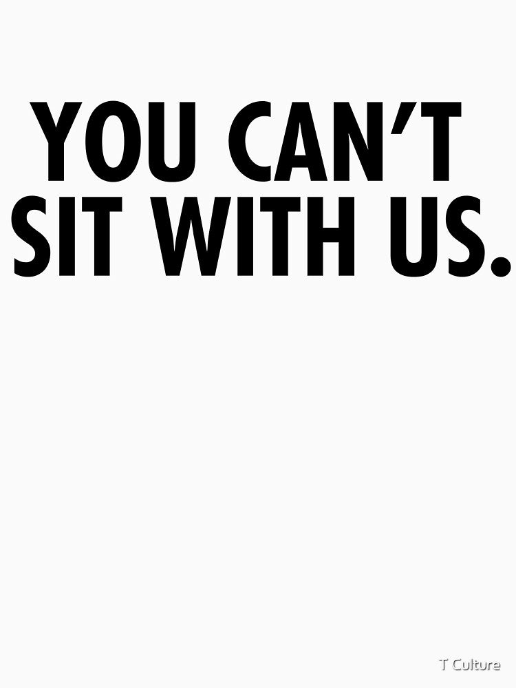 YOU CAN'T SIT WITH US by T Culture