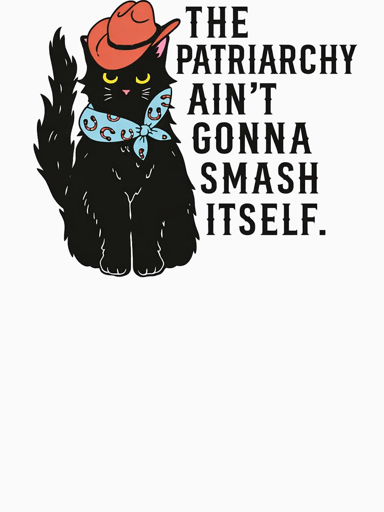 The Patriarchy Ain’t Gonna Smash Itself by raccoon2opossum