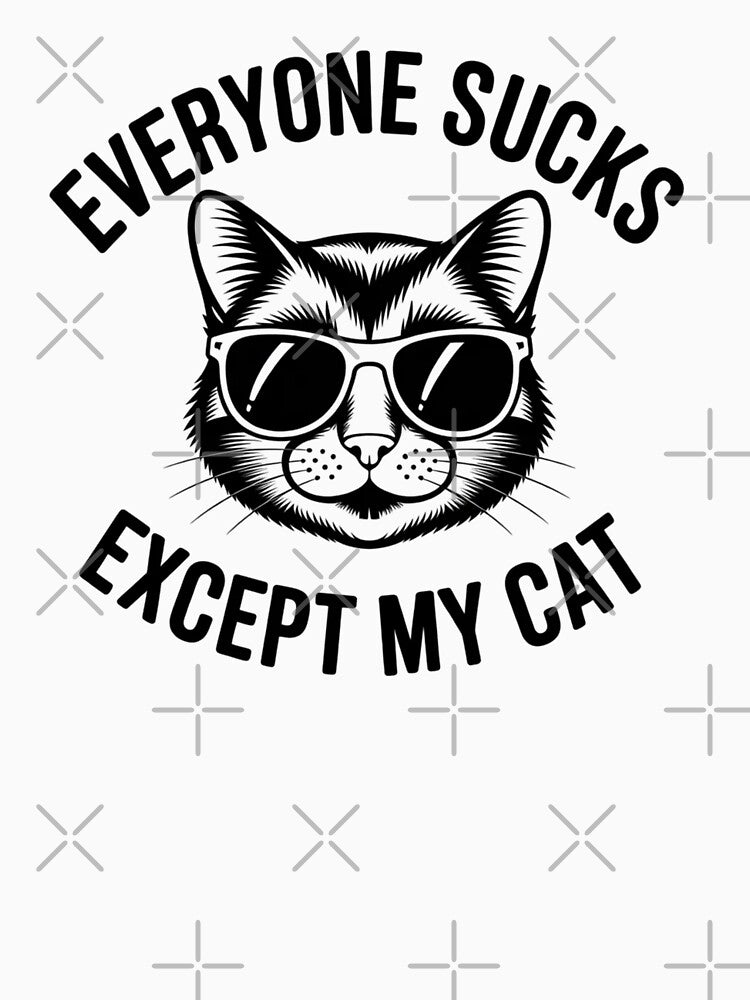Everyone Sucks Except My Cat Funny Kitten Pet Owner by ZACK ART