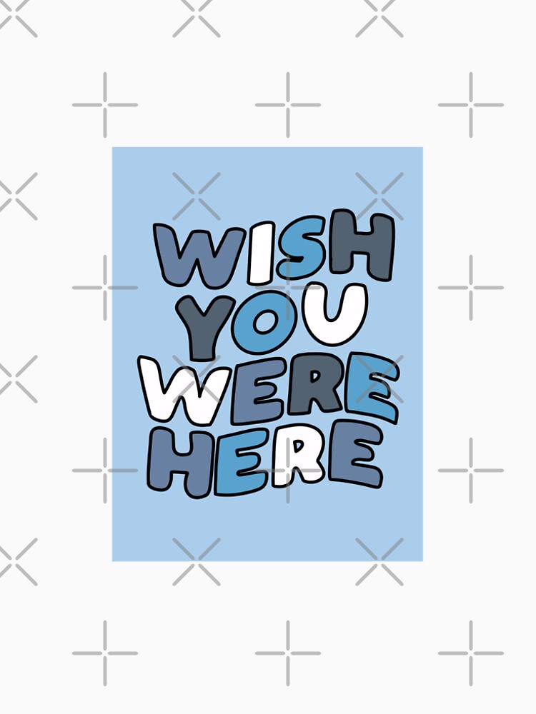 'Wish You Were Here' Wall Art Premium T-Shirt