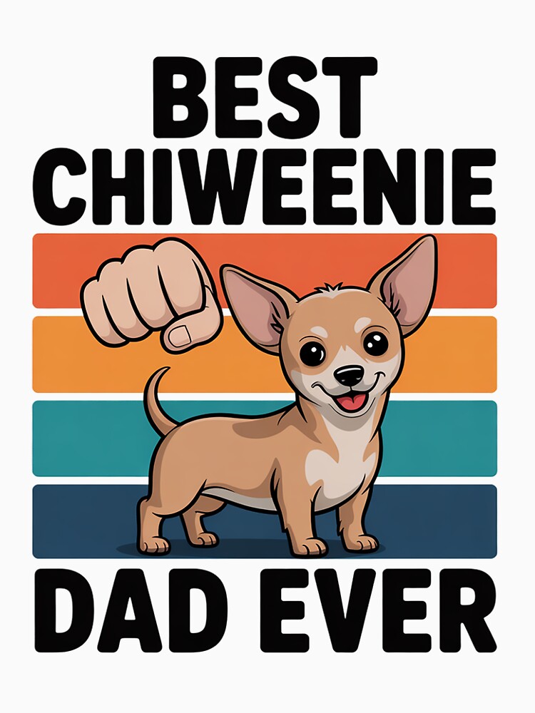 Chiweenie Dog Dad Best Chiweenie Dad Ever by cherylbartlett
