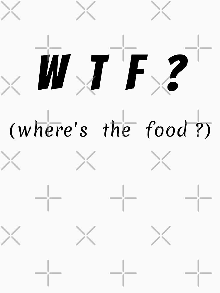 WTF - Where's the food? by julietearjerky