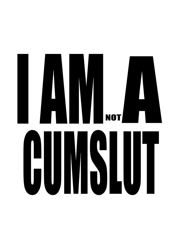 I AM (NOT) A CUMSLUT by darkfruits420
