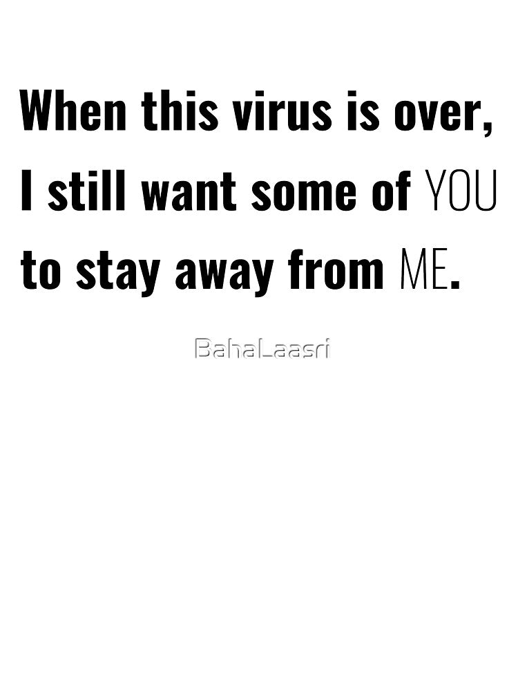 When This Virus Is Over I Still Want Some Of You Funny Narcastic Shirt 2022 by BahaLaasri