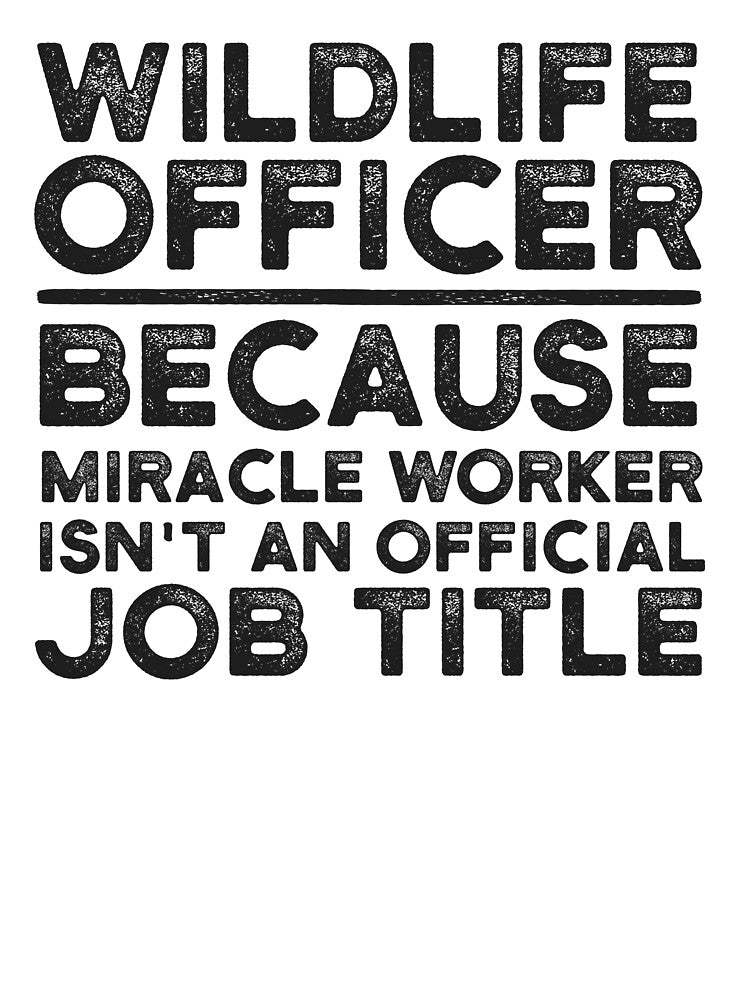 Wildlife Officer Because Miracle Worker Isn't An Official Job Title by UneDesigns