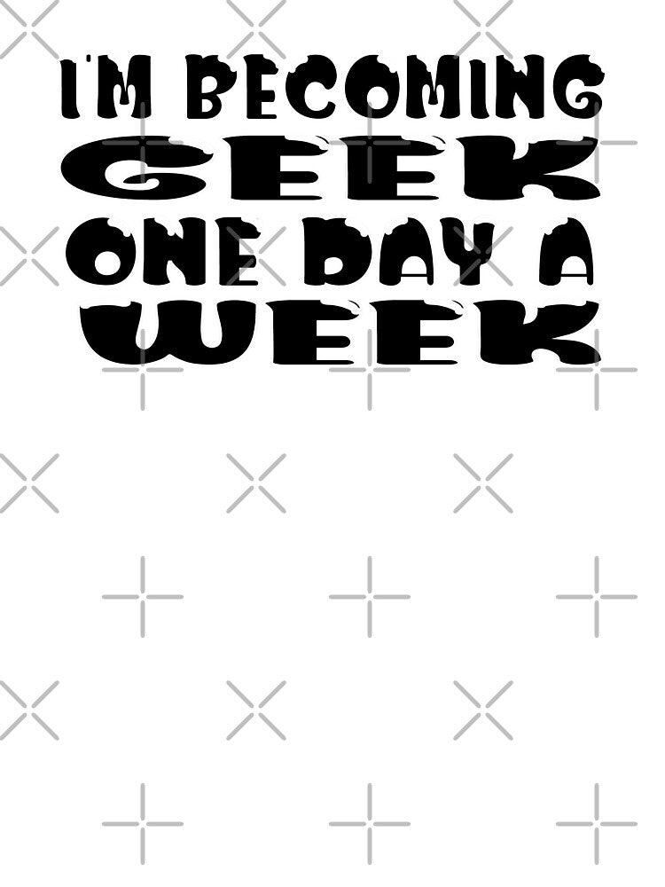 I’m Becoming Geek One Day a Week – Funny Geek & Nerd Life Design – Hobby Humor Gift by sednalafandy79